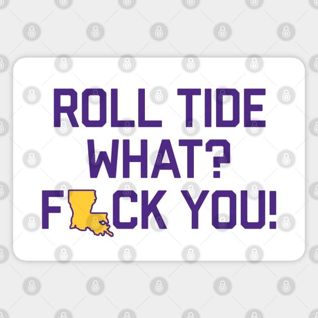 Roll Tide What? F You! - White Magnet by KFig21